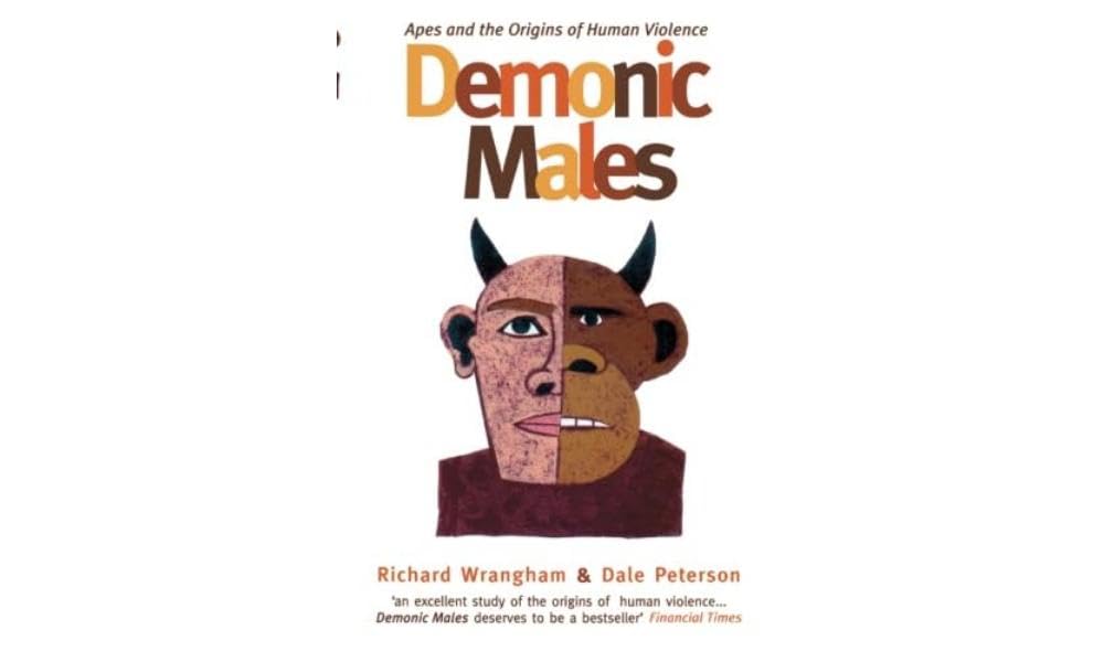 Demonic Males: Apes and the Origins of Human Violence Psychology