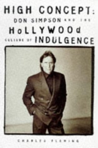 High Concept: Don Simpson and the Hollywood Culture of Indulgence Art & Literature