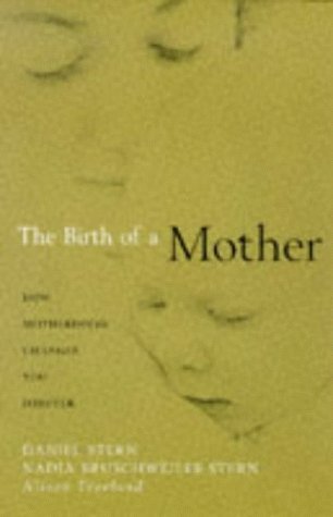 The Birth of a Mother: How the Experience of Motherhood Changes You for Ever Partnership & Love