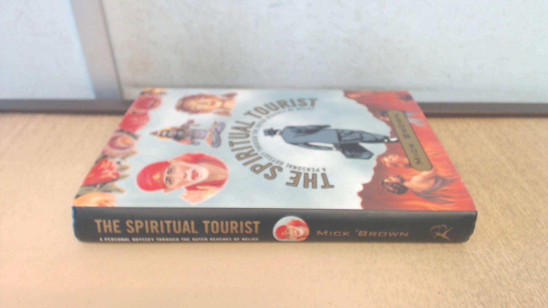The Spiritual Tourist: A Personal Odyssey Through the Outer Reaches of Belief Travelogues