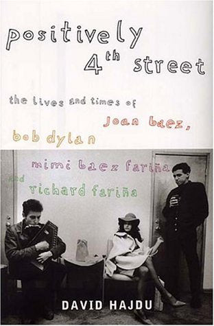 Positively Fourth Street: The Lives and Times of Joan Baez, Bob Dylan, Mimi B book