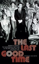 The Last Good Time: Skinny D'Amato the Notorious 500 Club and the Rise and Fall of Atlantic City book
