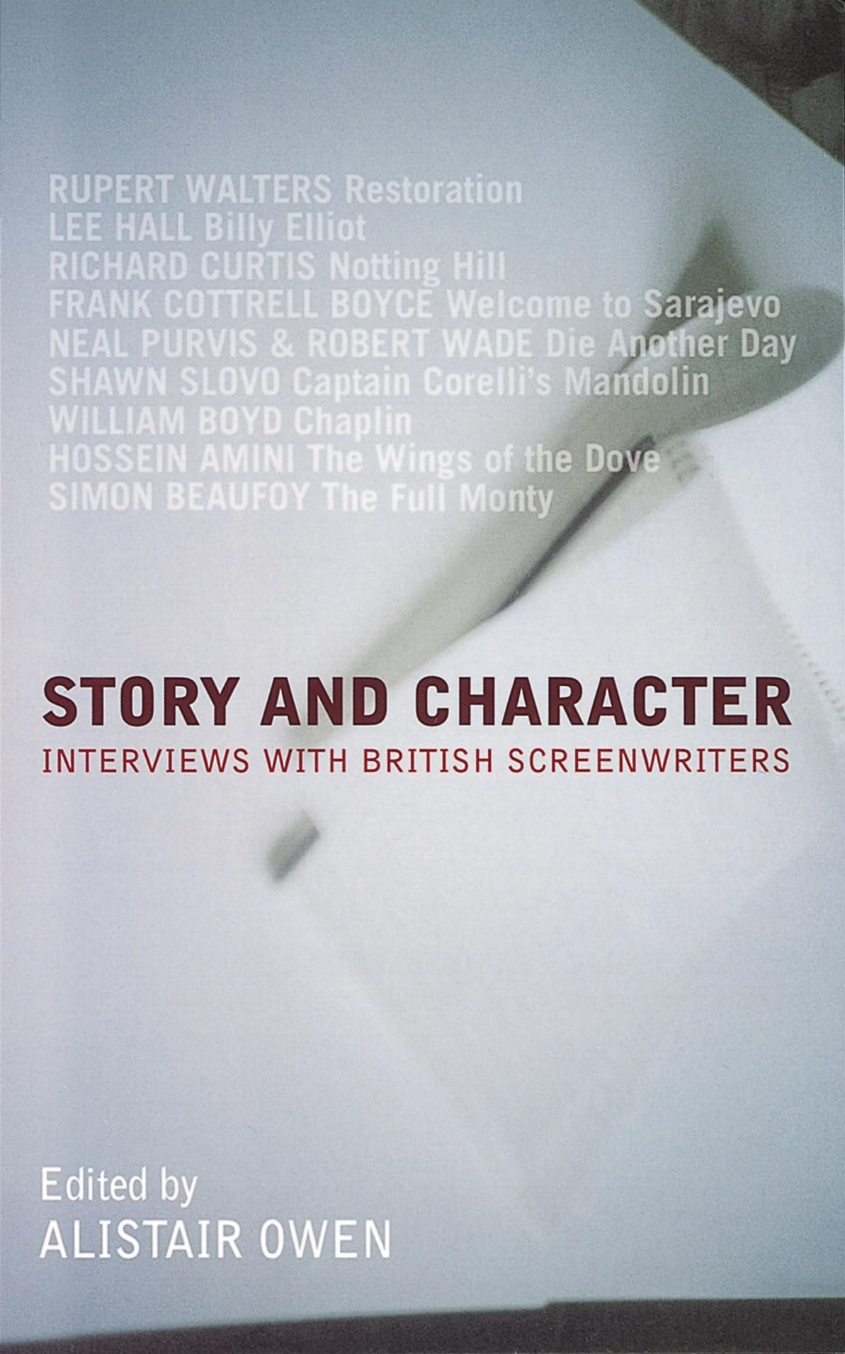 Story and Character: Interviews with British Screenwriters Film, Art & Culture