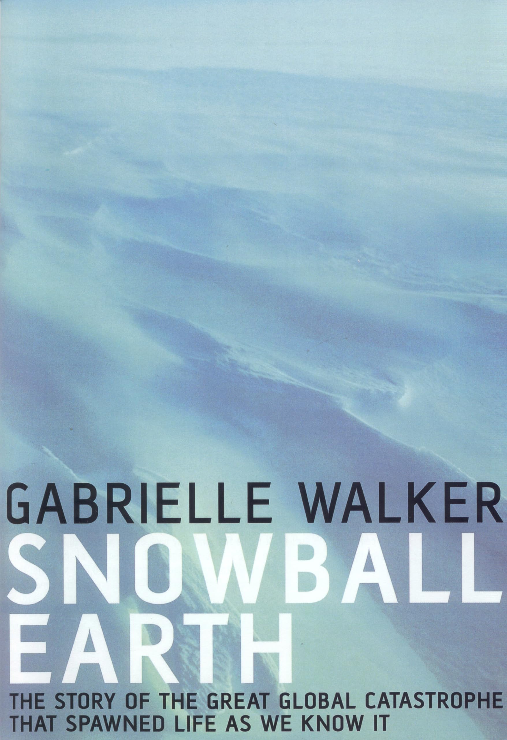 Snowball Earth: The Story of the Global Catastrophe That Spawned Life as We Know it Geology & Geography