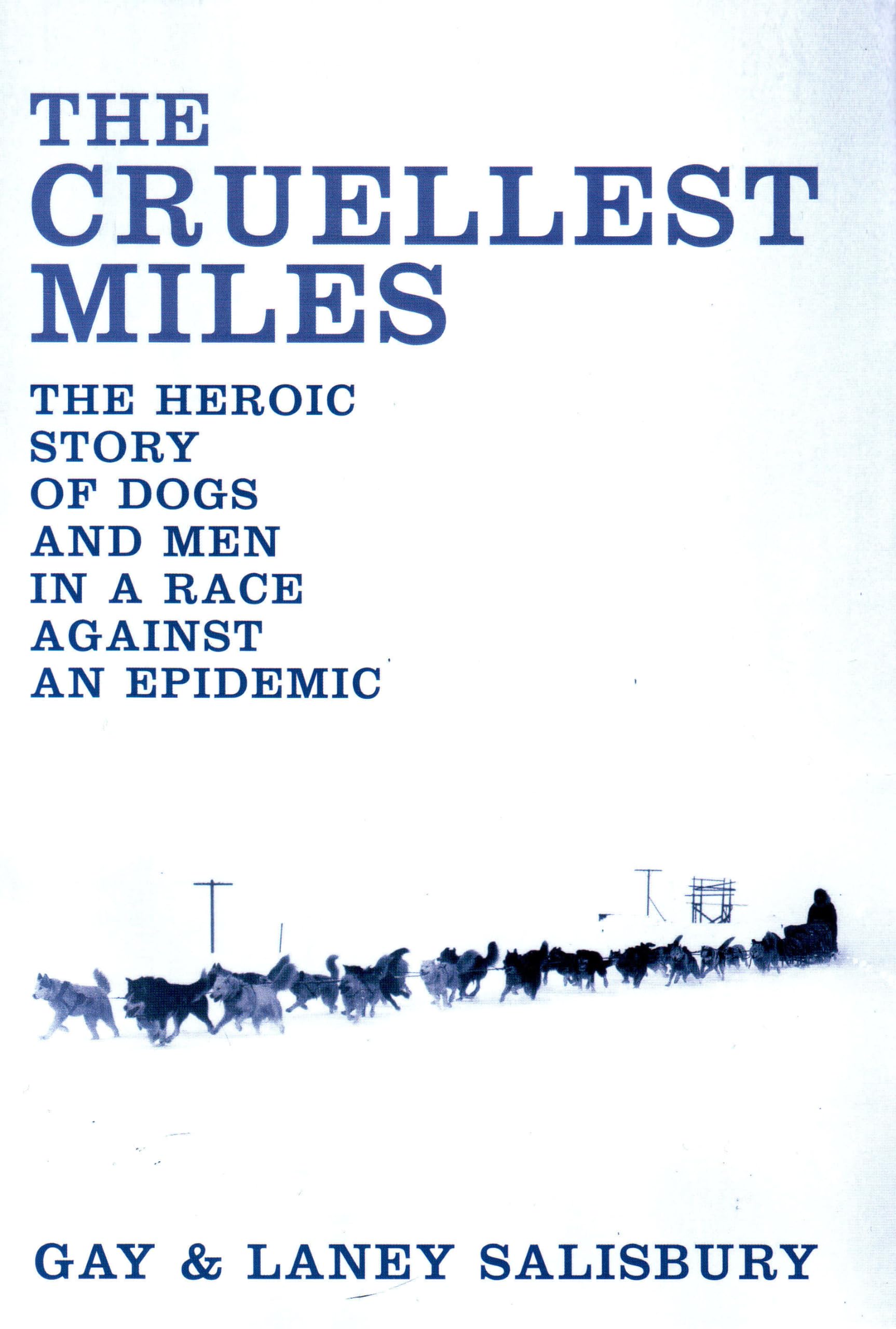 The Cruellest Miles: The Heroic Story of Dogs & Men in a Race Against an Epidemic: The Heroic Story of Dogs and Men in a Race Against an Epidemic Contemporary literature Books