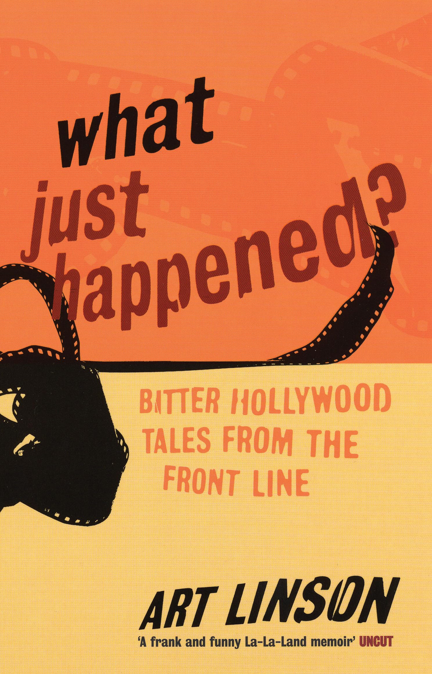 What Just Happened?: Bitter Hollywood Tales from the Front Line Media & Communication