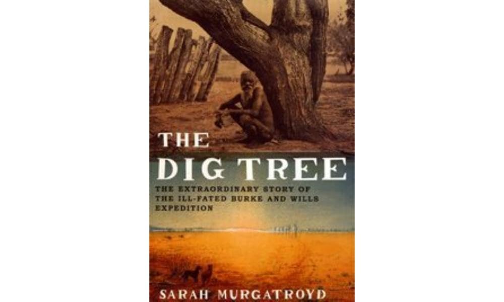The Dig Tree: The Extraordinary Story of the Ill-Fated Burke and Wills 1860 Expedition Geology & Geography