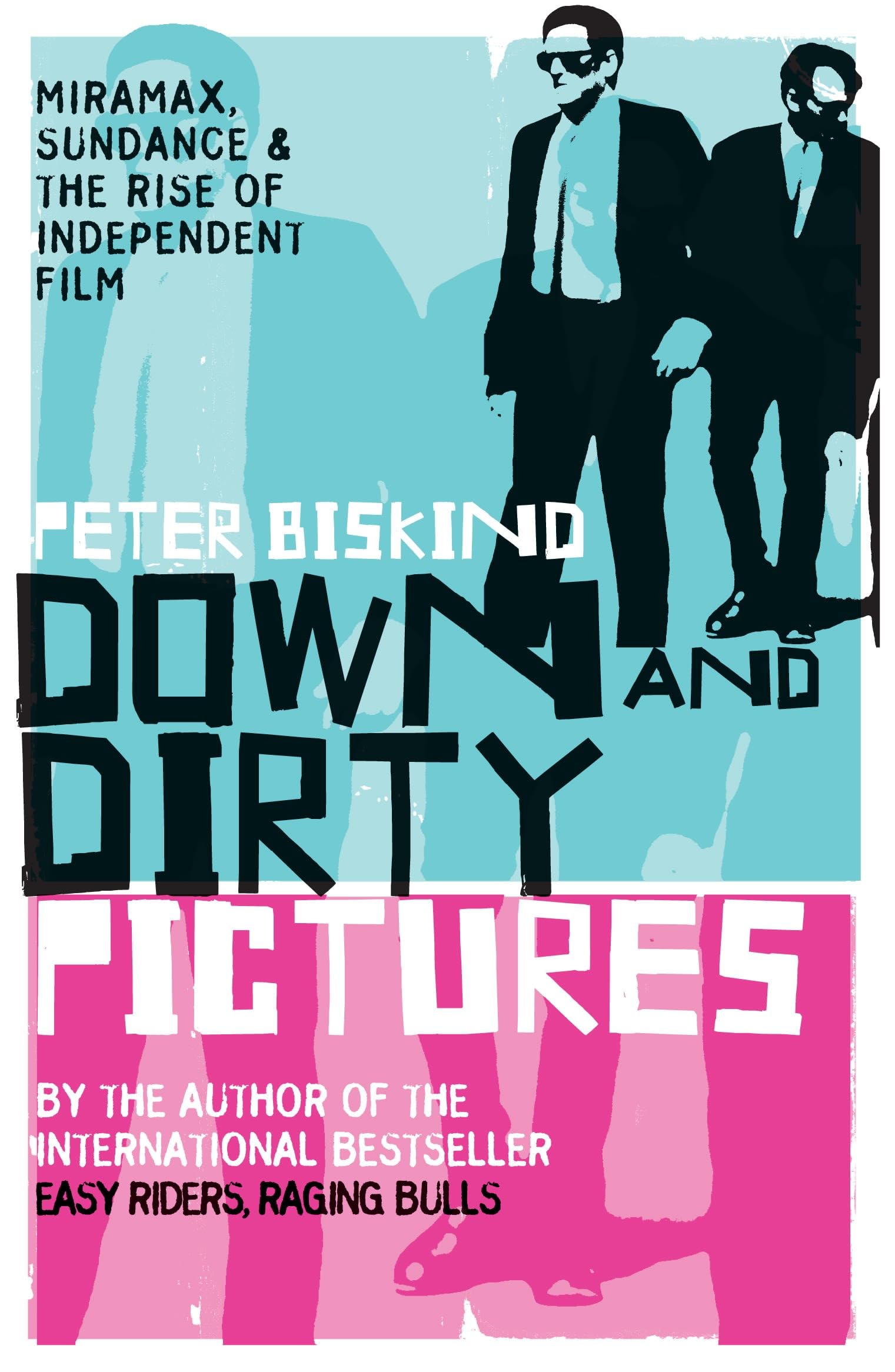 Down & Dirty Pictures: Miramax, Sundance and the Rise of Independent Film Media & Communication
