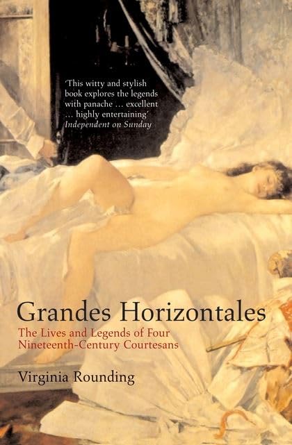 Grandes Horizontales : The Lives and Legends of Four Nineteenth-Century Courtesans Social Sciences