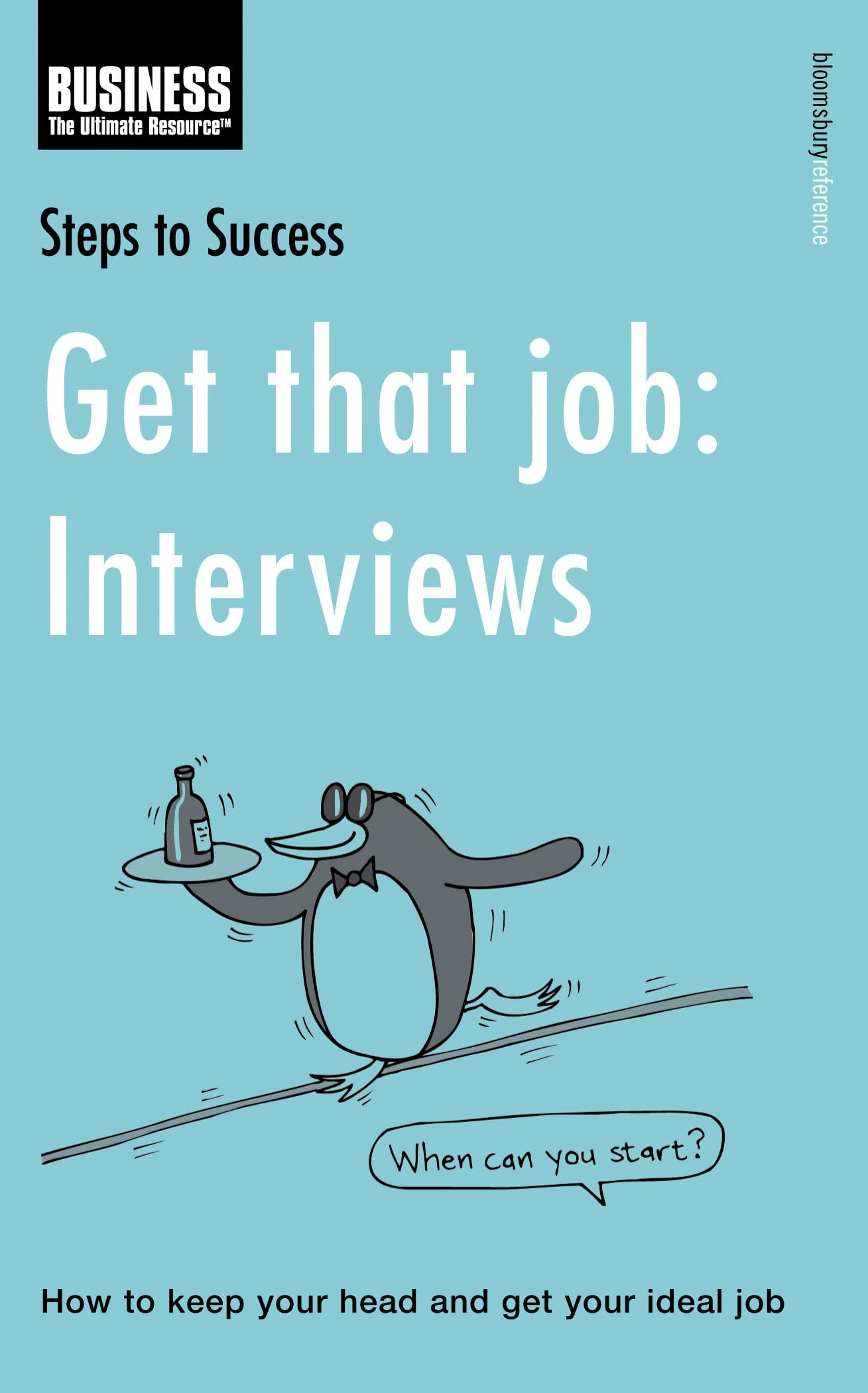 Get that job: Interviews: How to keep your head and get your ideal job (Steps to Success) Business, Finance & Career