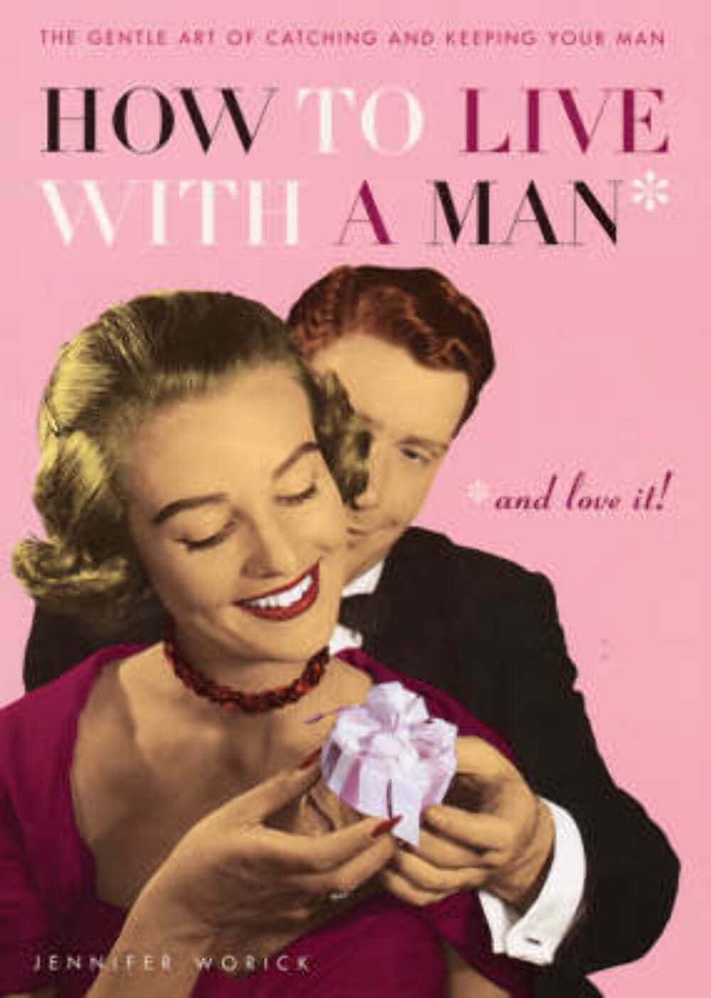 How to Live with a Man and Love It: The Gentle Art of Catching and Keeping Your Man Partnership & Love