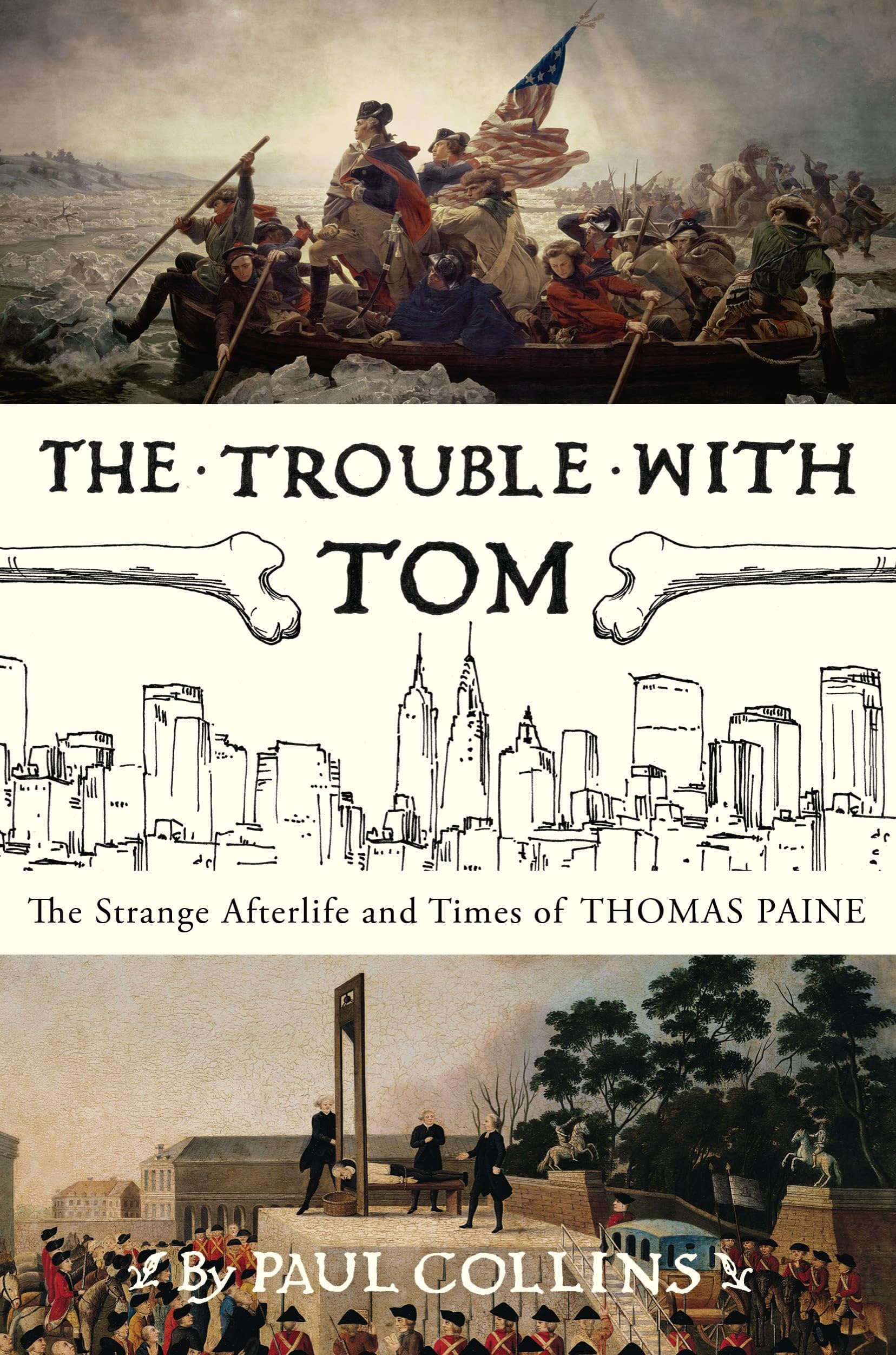 The Trouble with Tom: The Strange Afterlife and Times of Thomas Paine Social Sciences