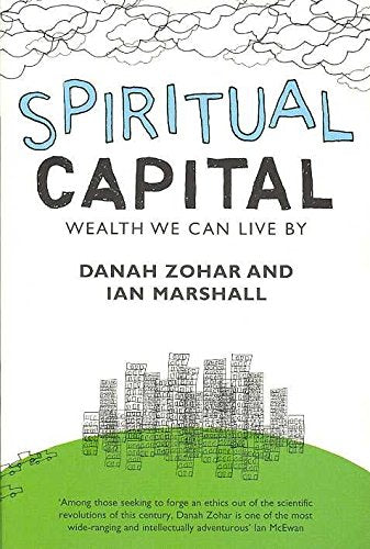 Spiritual Capital: Wealth We Can Live By. Using Your Rational, Emotional and Spiritual Intelligence Business, Finance & Career