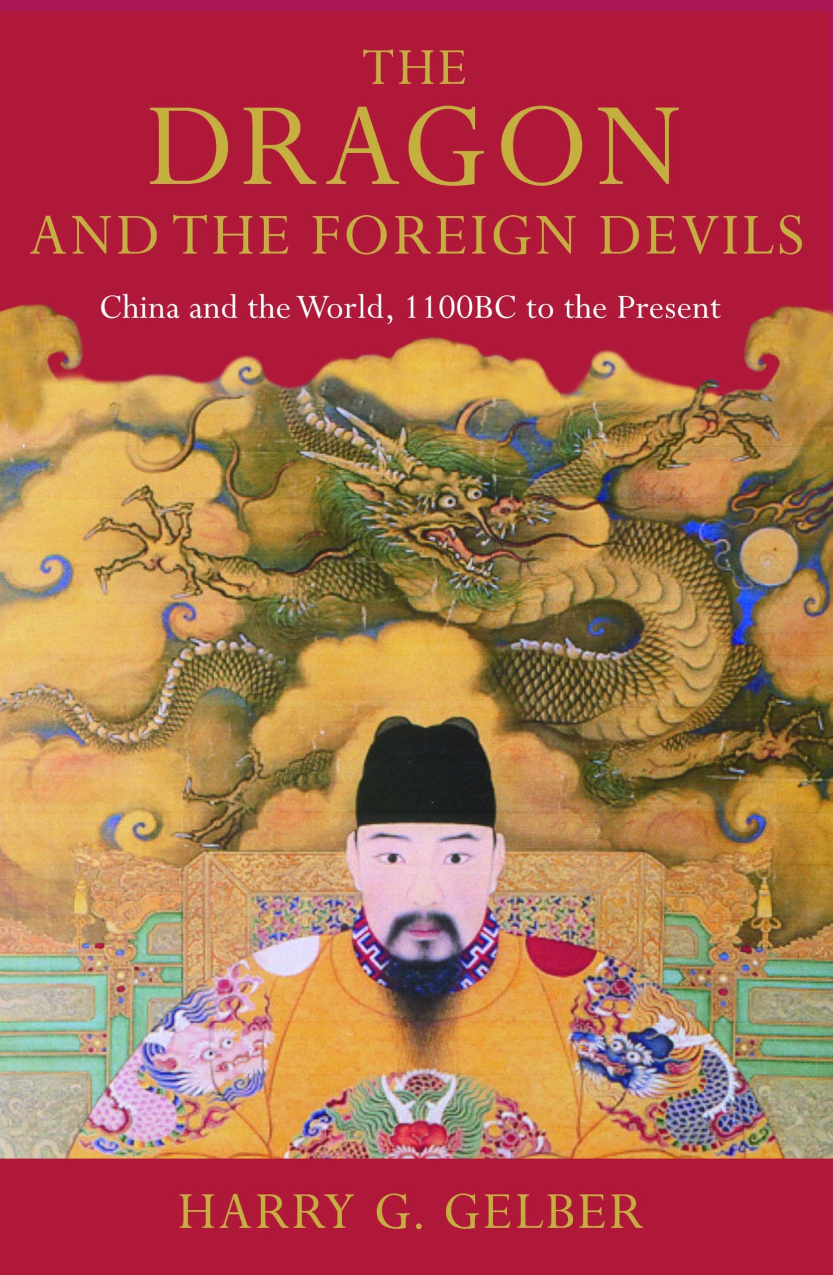 The Dragon and the foreign Devils: China and the World, 1100 BC to the Present Politics & History