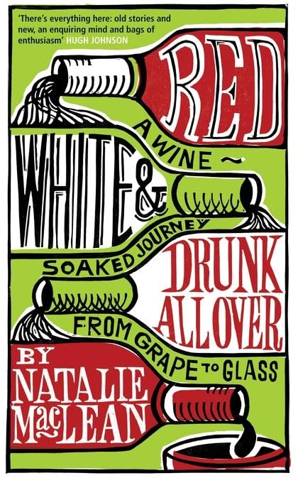 Red, White and Drunk All Over: A Wine-soaked Journey from Grape to Glass Cooking & Enjoying