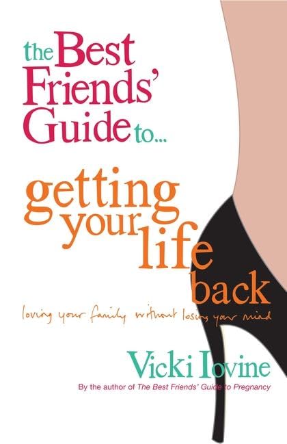 The best friends guideto getting your life back: Loving your family without losing your mind Parents & Children