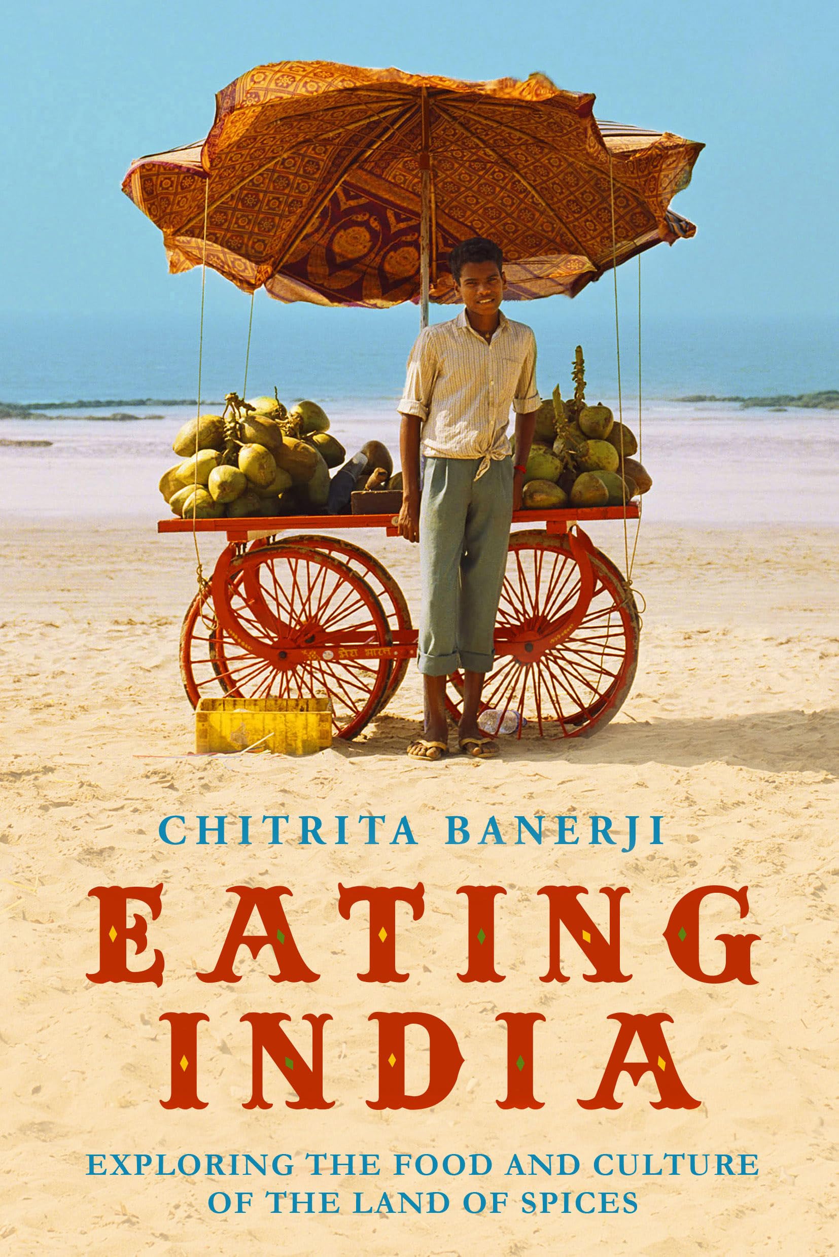 Eating India: Exploring the Food and Culture of the Land of Spices Leisure, Home & Garden