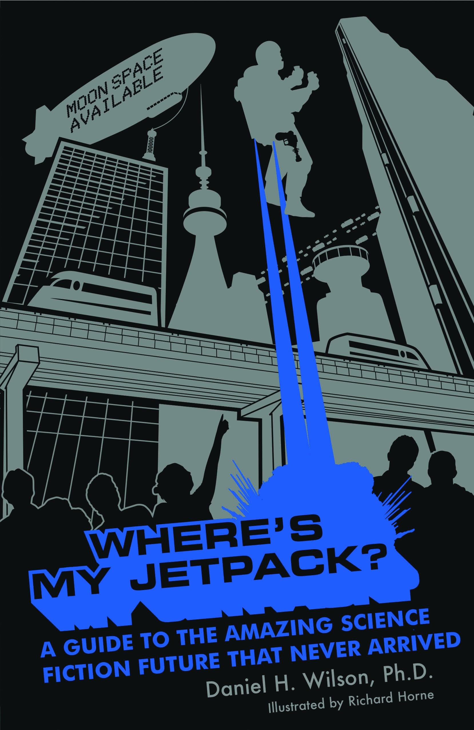 Where's My Jetpack?: A Guide to the Amazing Science Fiction Future That Never Arrived Books