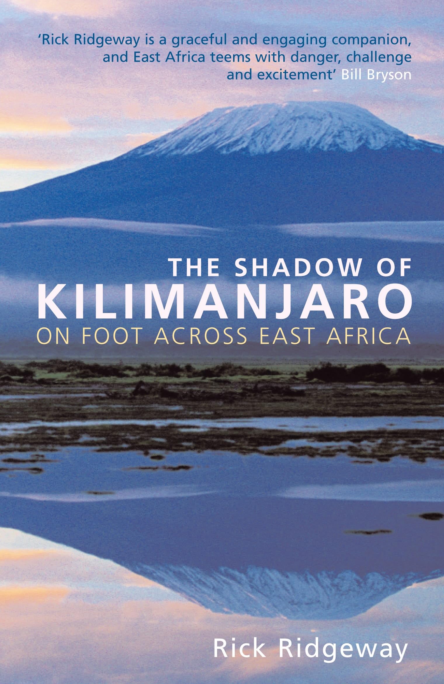 The Shadow of Kilimanjaro: On Foot Across East Africa Politics & History