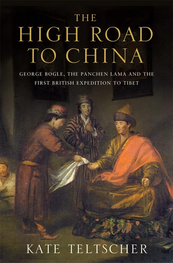 The High Road to China: George Bogle, the Panchen Lama and the First British Expedition to Tibet book