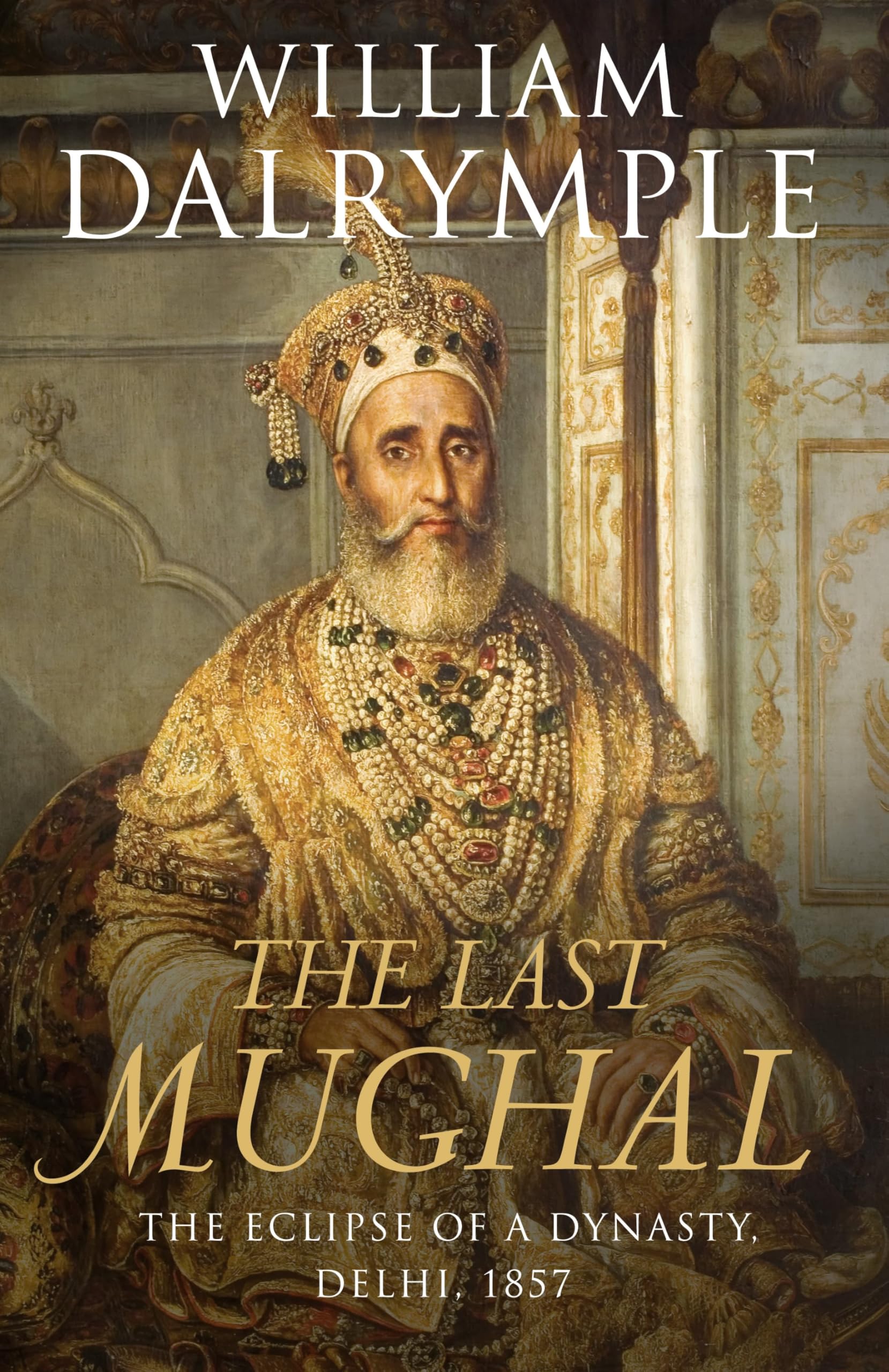The Last Mughal: The Fall of a Dynasty, Delhi, 1857 book