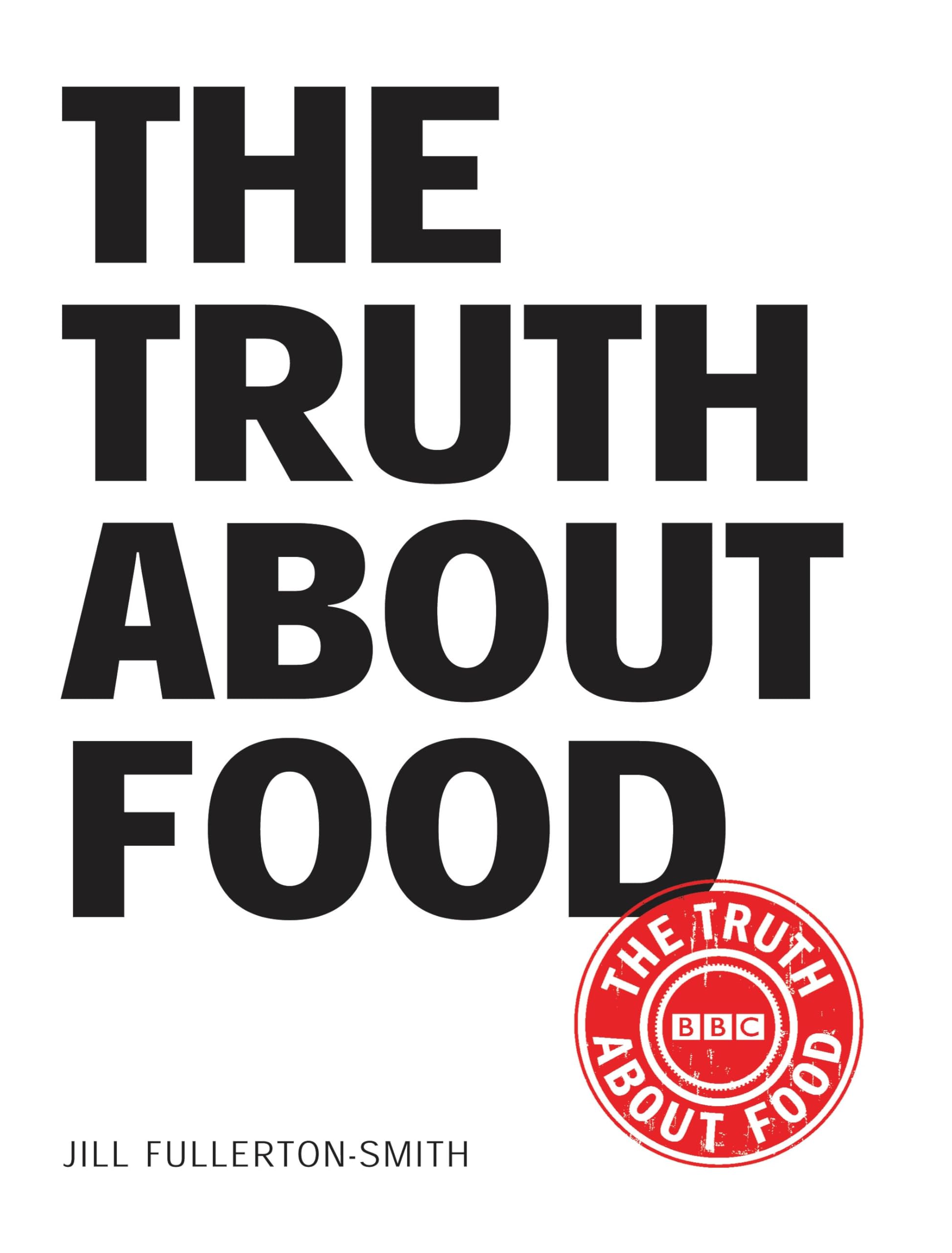 The Truth About Food: TV Tie-in Health, Nutrition & Fitness