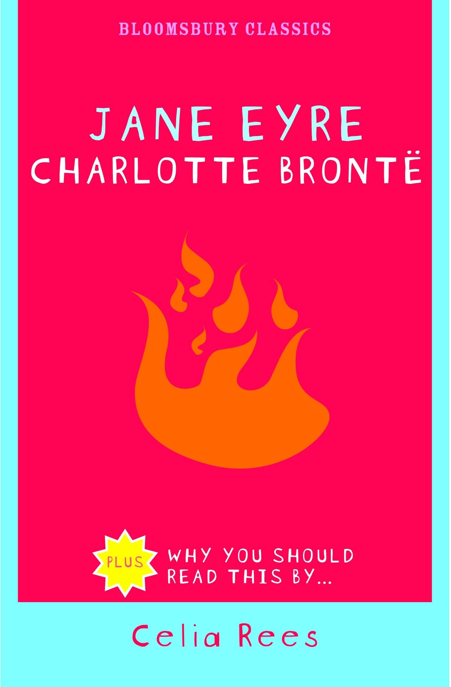 Jane Eyre, English edition: Plus Why You Should Read This by Celia Rees (Bloomsbury Classics) Classics
