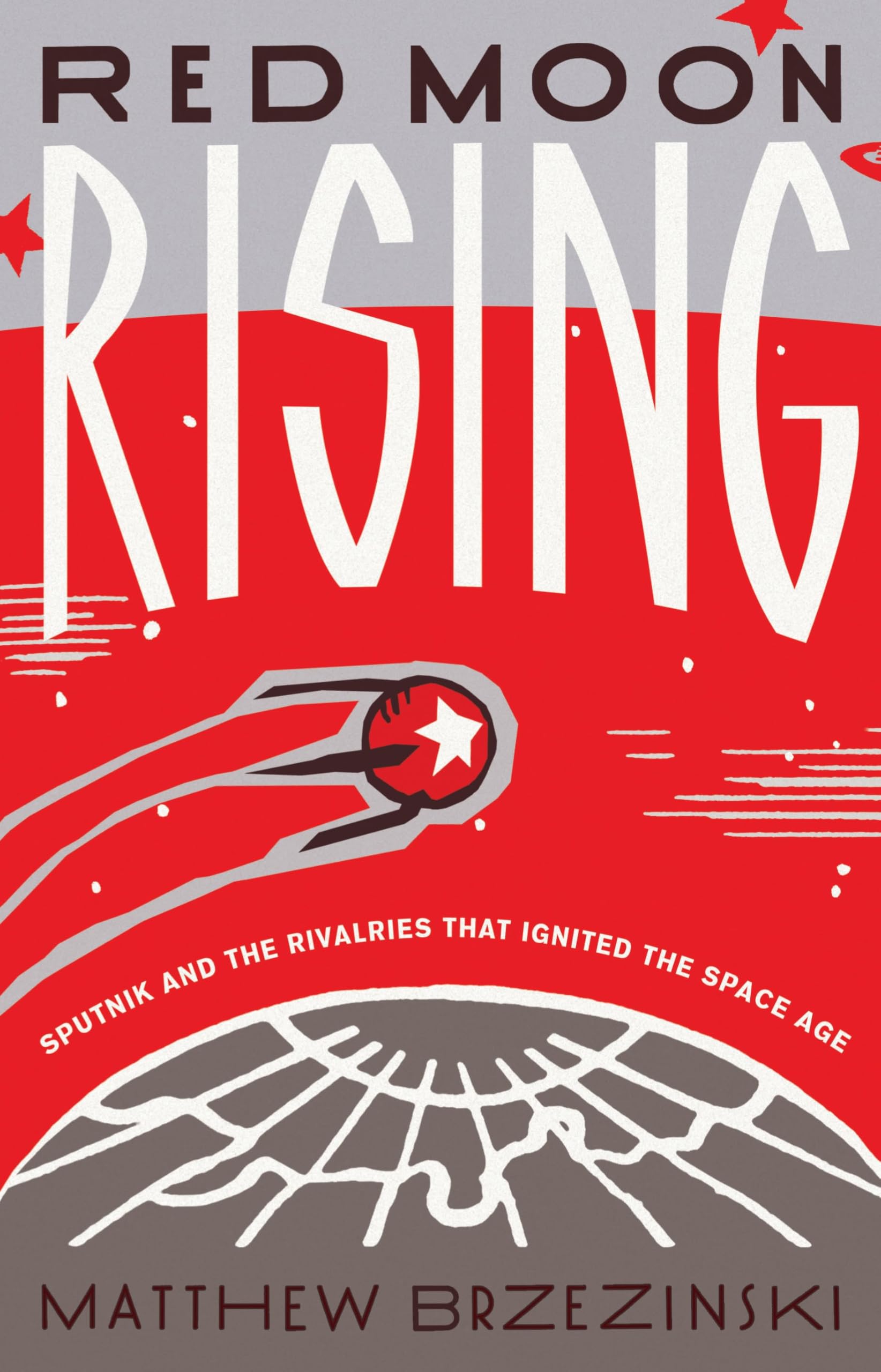 Red Moon Rising: Sputnik and the Rivalries That Ignited the Space Age Business & Technology