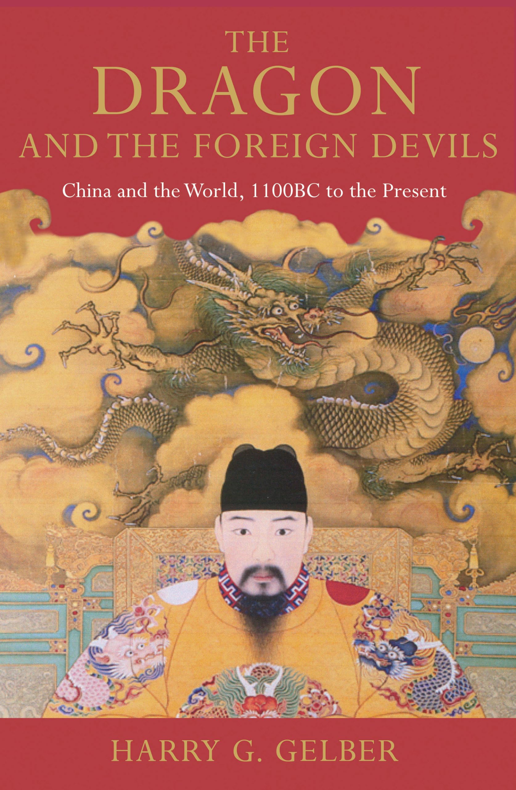 The Dragon and the Foreign Devils: China and the World, 1100 BC to the Present book