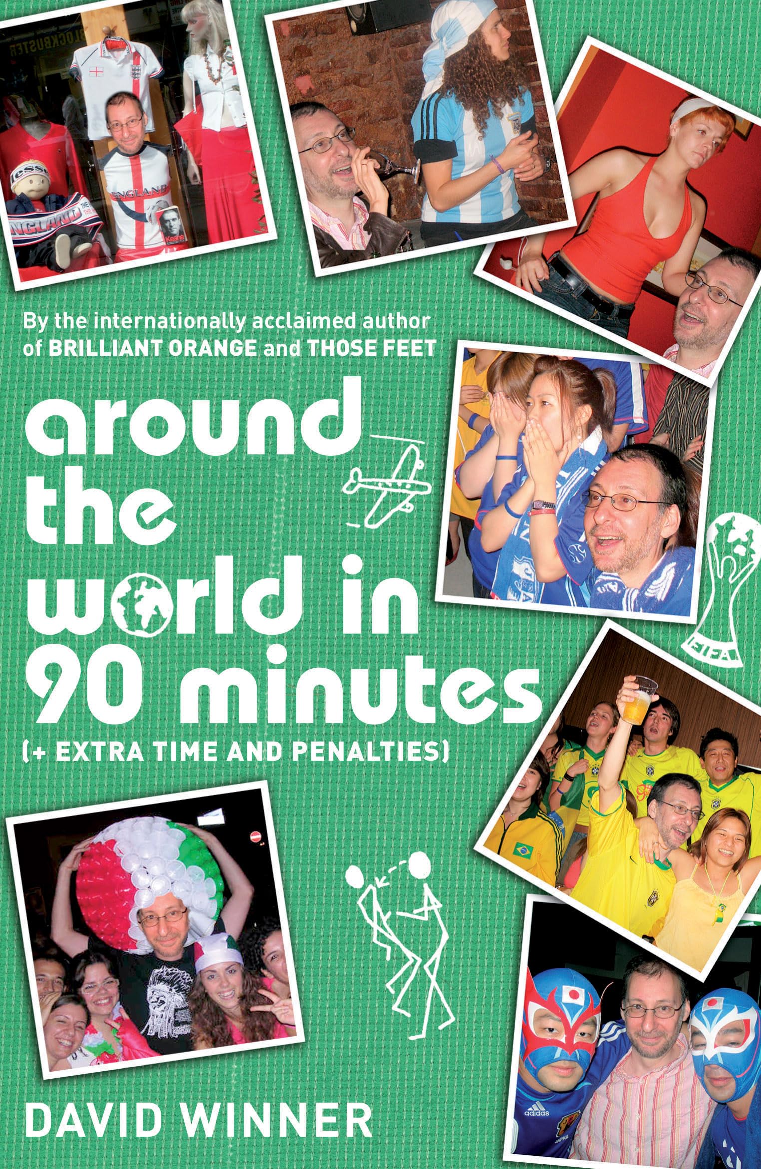 Around the World in 90 Minutes: + Extra Time and Penalties: (Plus Extra Time and Penalties) Travel