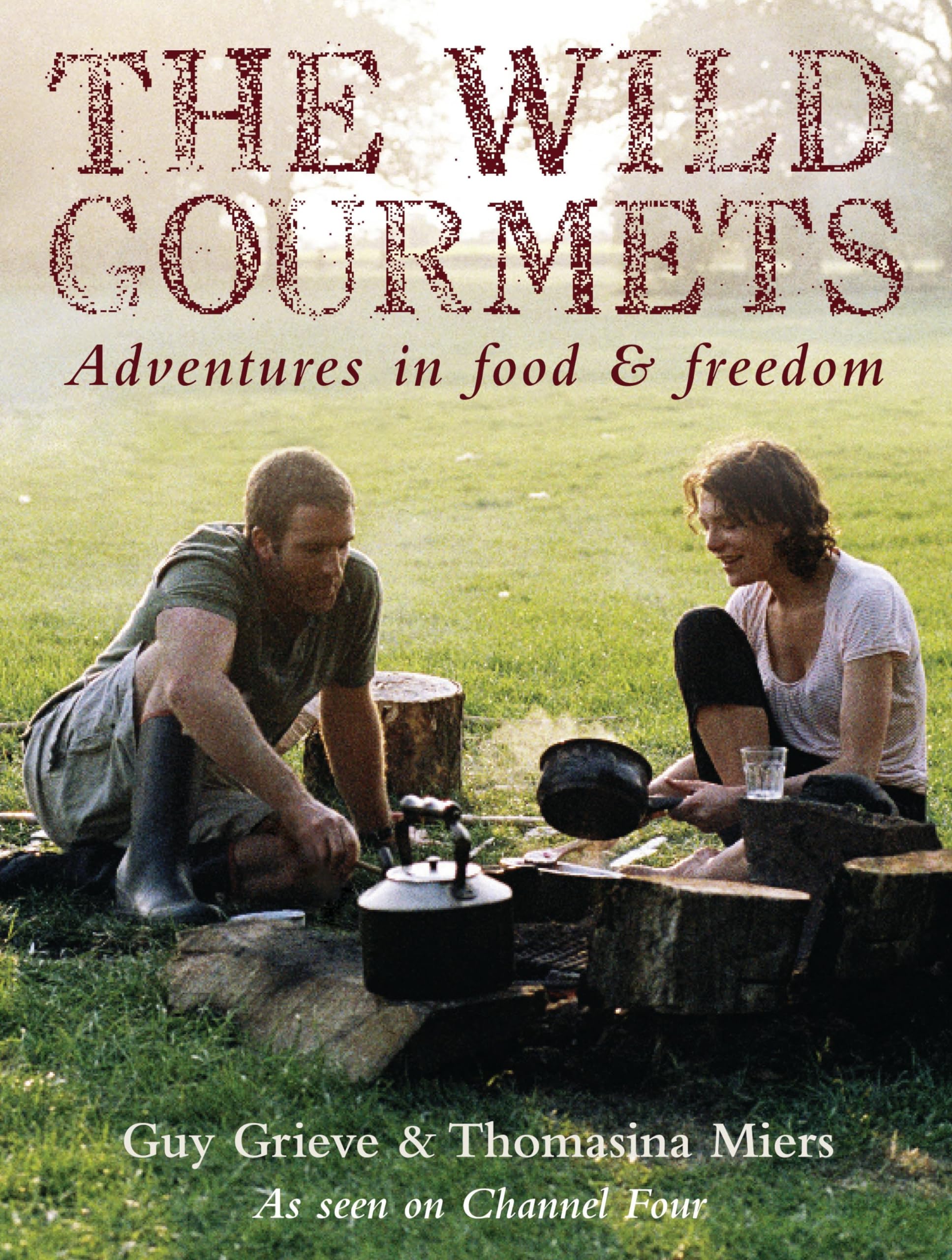 The Wild Gourmets: Adventures in Food and Freedom Leisure, Home & Garden