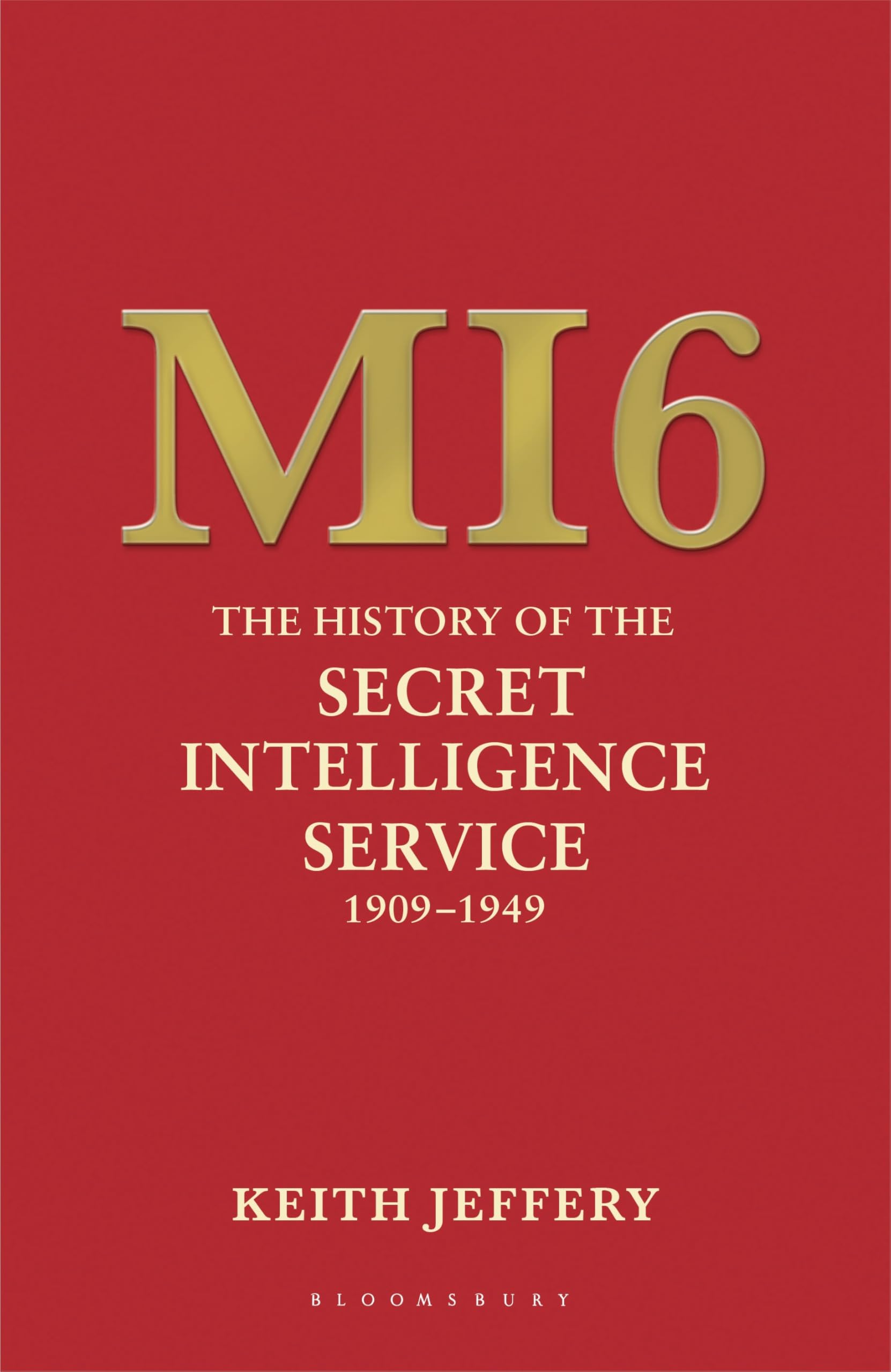 MI6: The History of the Secret Intelligence Service 1909-1949 Politics & History