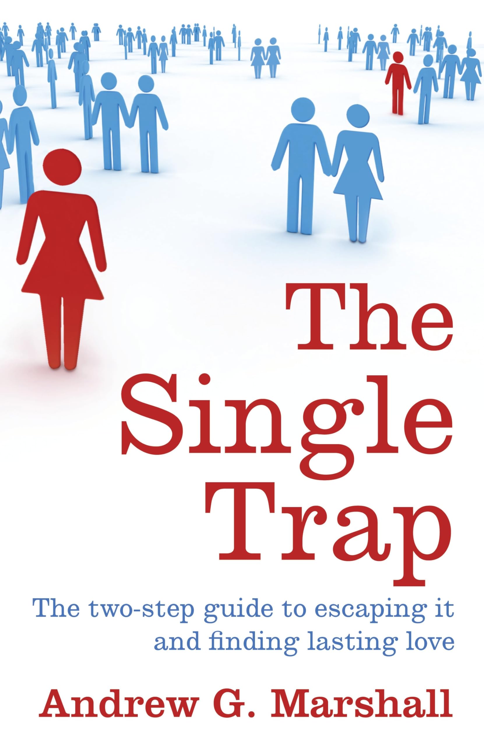 The Single Trap: The Two-step Guide to Escaping it and Finding Lasting Love Partnership & Love