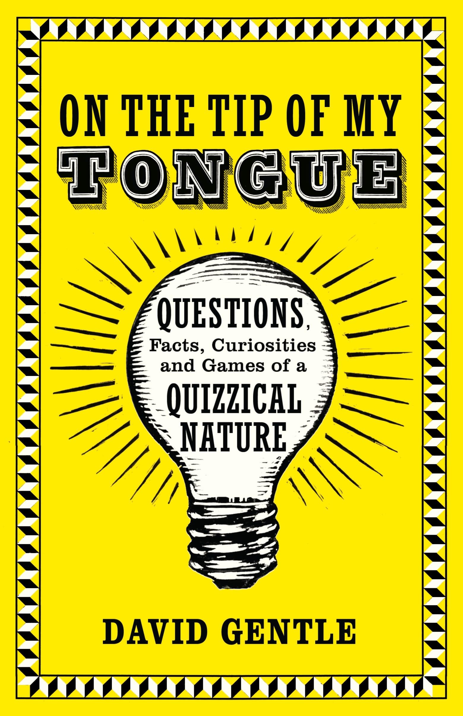 On the Tip of My Tongue: Questions, Facts, Curiosities and Games of a Quizzical Nature Leisure & Fun