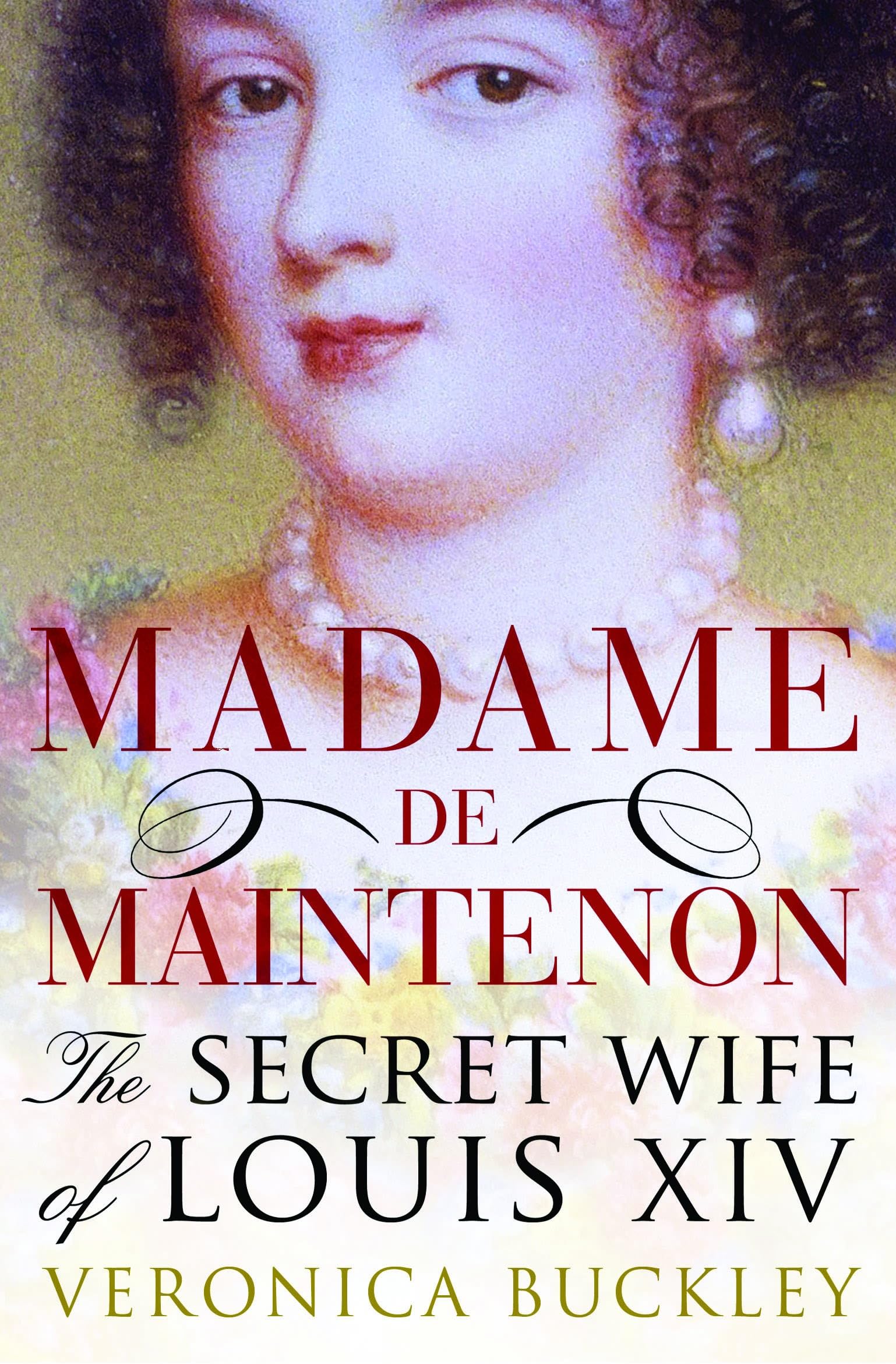 Madame De Maintenon: The Secret Wife of King Louis XIV book