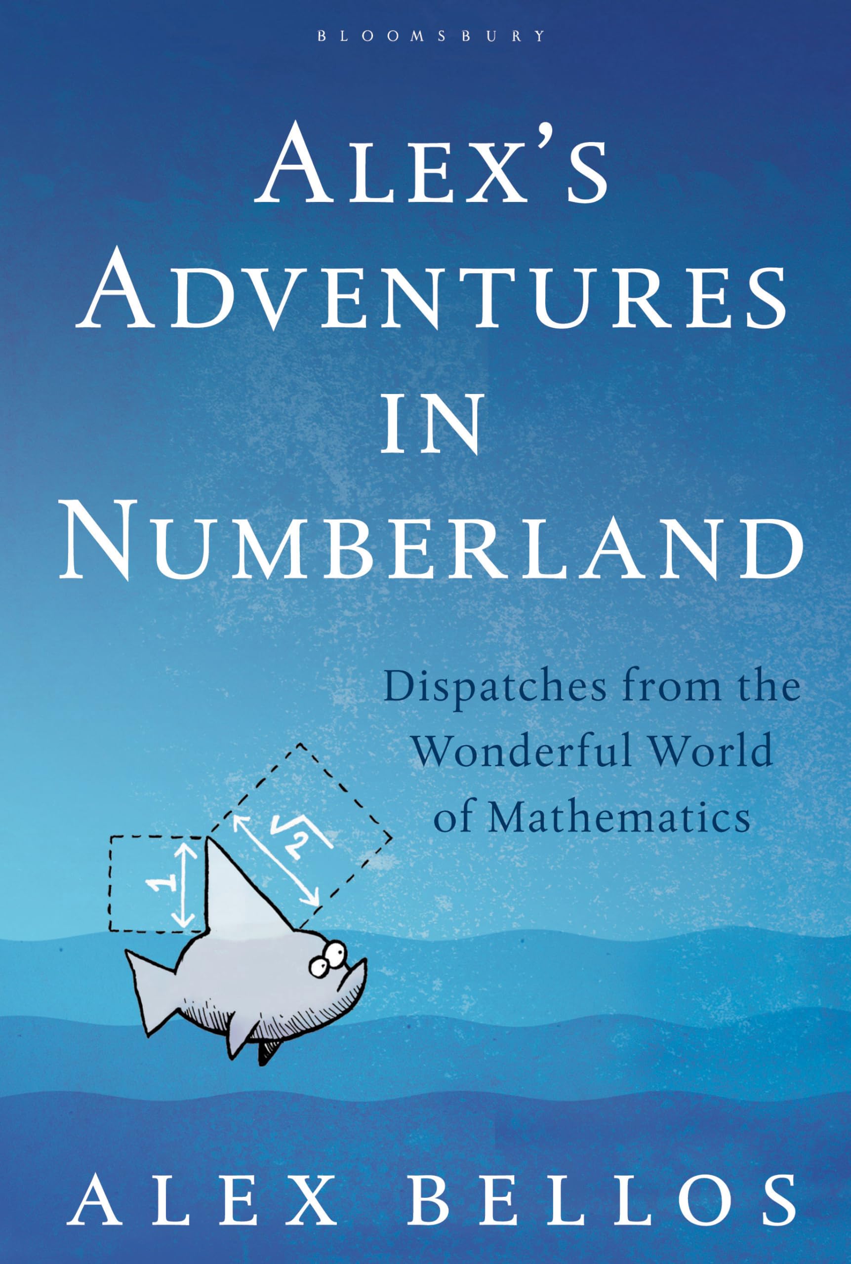 Alex's Adventures in Numberland: Dispatches from the World of Mathematics Mathematics