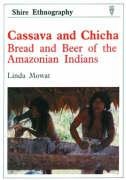 Cassava and Chicha: Bread and Beer of the Amazonian Indians (Shire ethnography, Band 11) Social Sciences