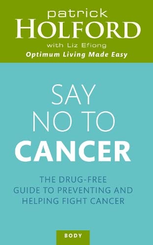 Say No To Cancer: The drug-free guide to preventing and helping fight cancer book