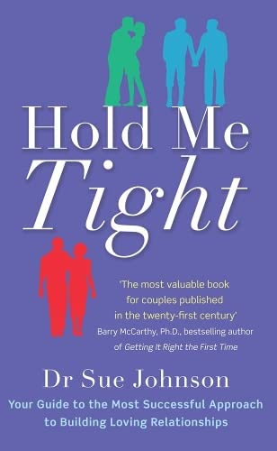 Hold Me Tight: Your Guide to the Most Successful Approach to Building Loving Relationships book