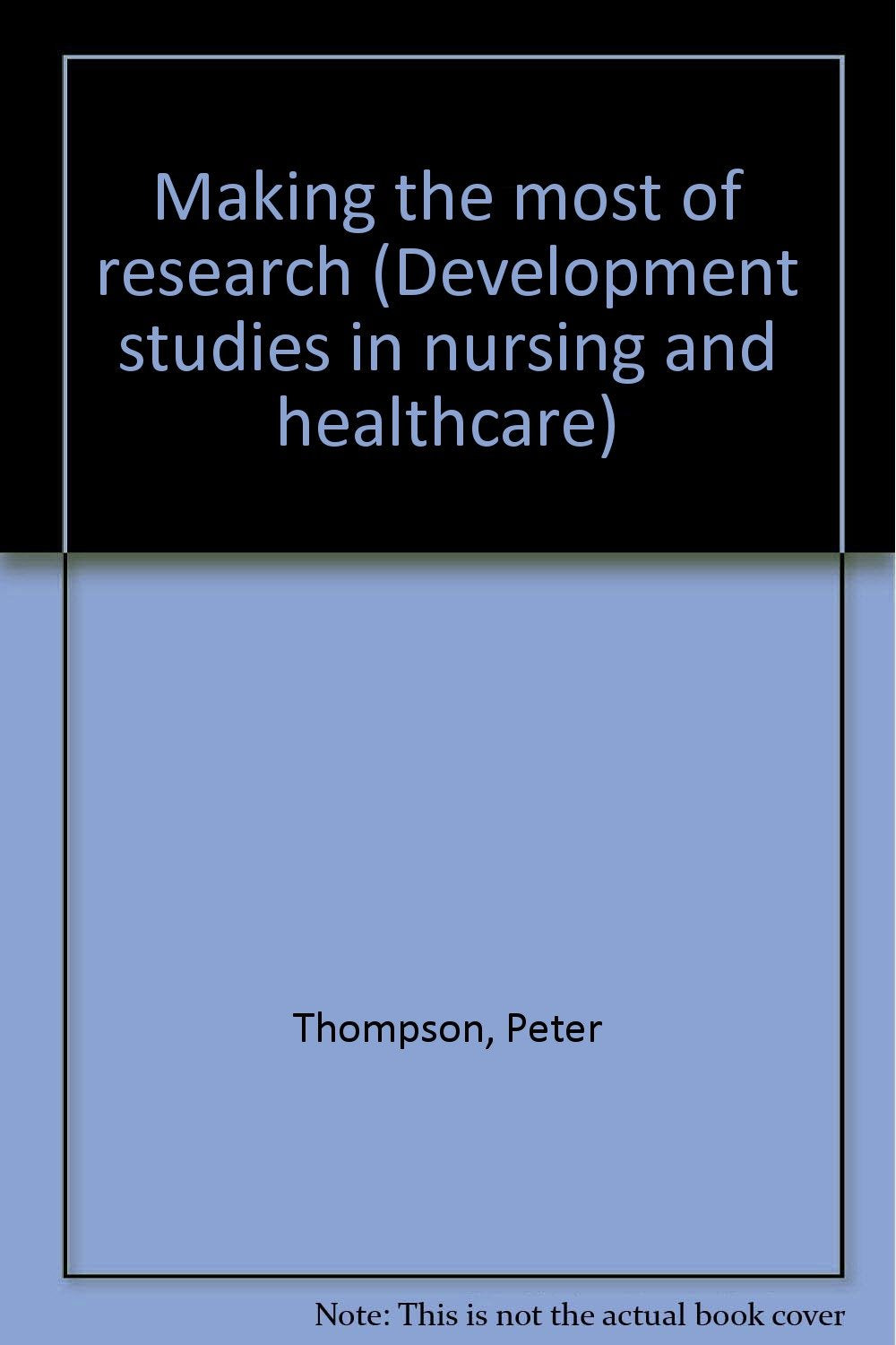 Making the most of research (Development studies in nursing and healthcare) Books