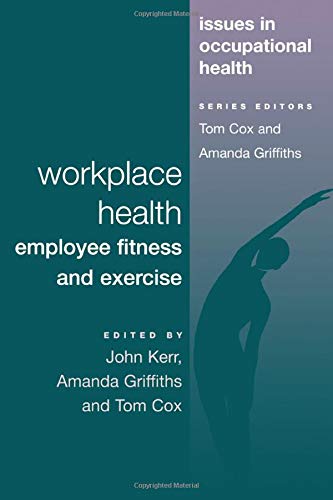 Workplace Health, Employee Fitness and Exercise (Issues in Occupational Health Series) Business, Finance & Career