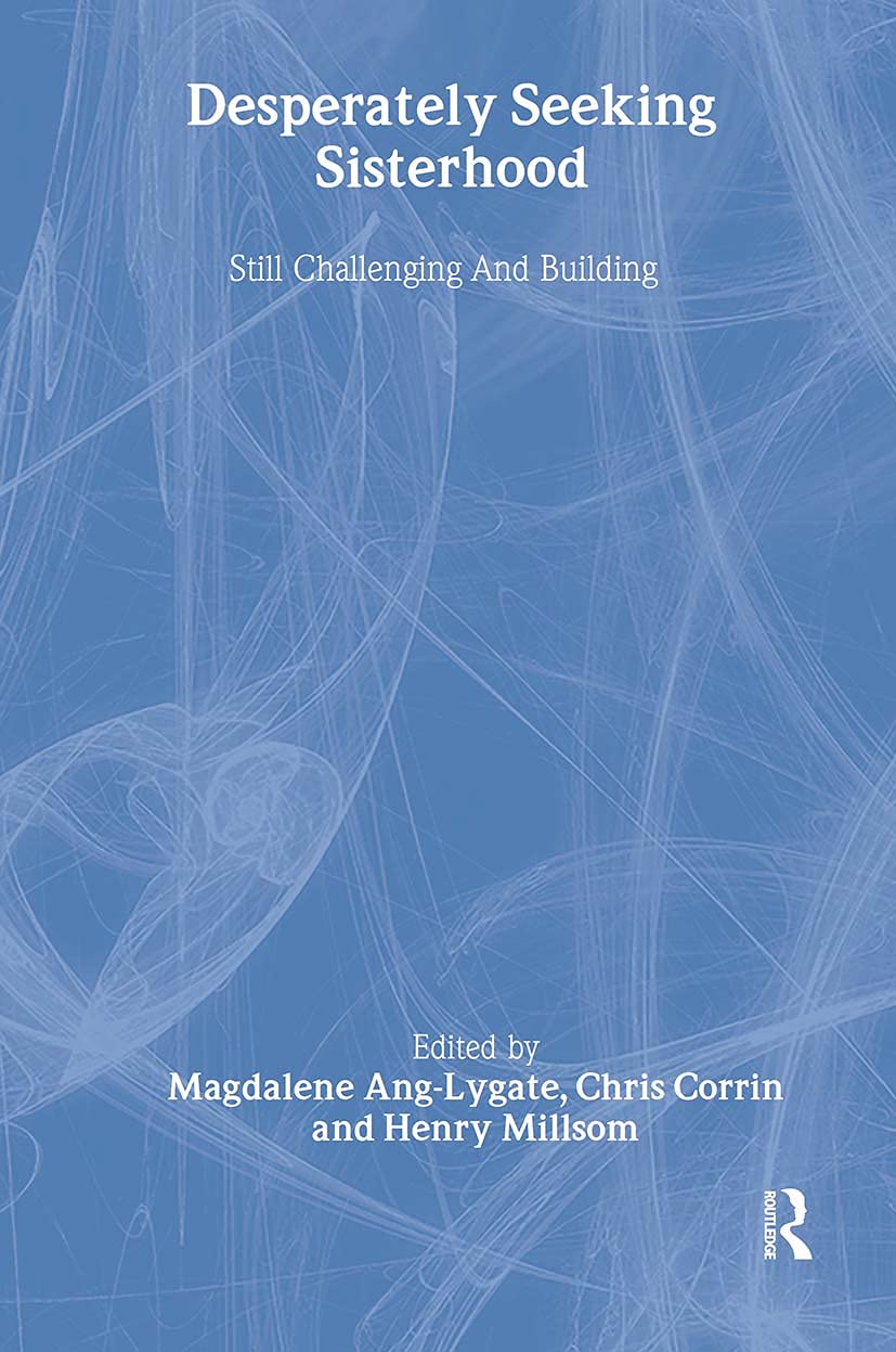 Desperately Seeking Sisterhood: Still Challenging And Building (Feminist Perspectives on the Past and Present) Books