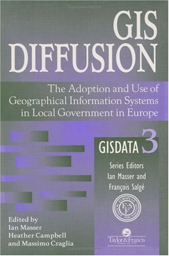Gis Diffusion: The Adoption and Use of Geographical Information Systems in Local Government in Europe (Gisdata Series , Vol 3) Law