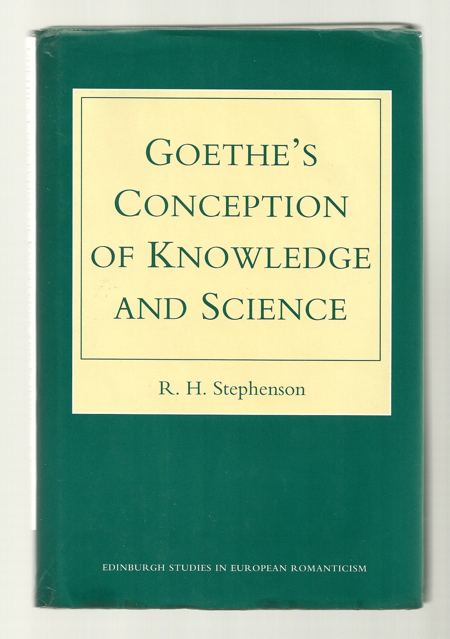 Goethe's Conception of Knowledge and Science (Edinburgh Studies in European Romanticism) Philosophy