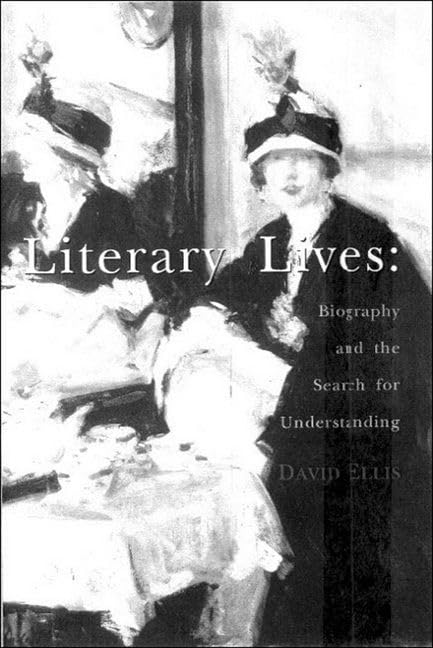 Literary Lives: Biography and the Search for Understanding Contemporary literature