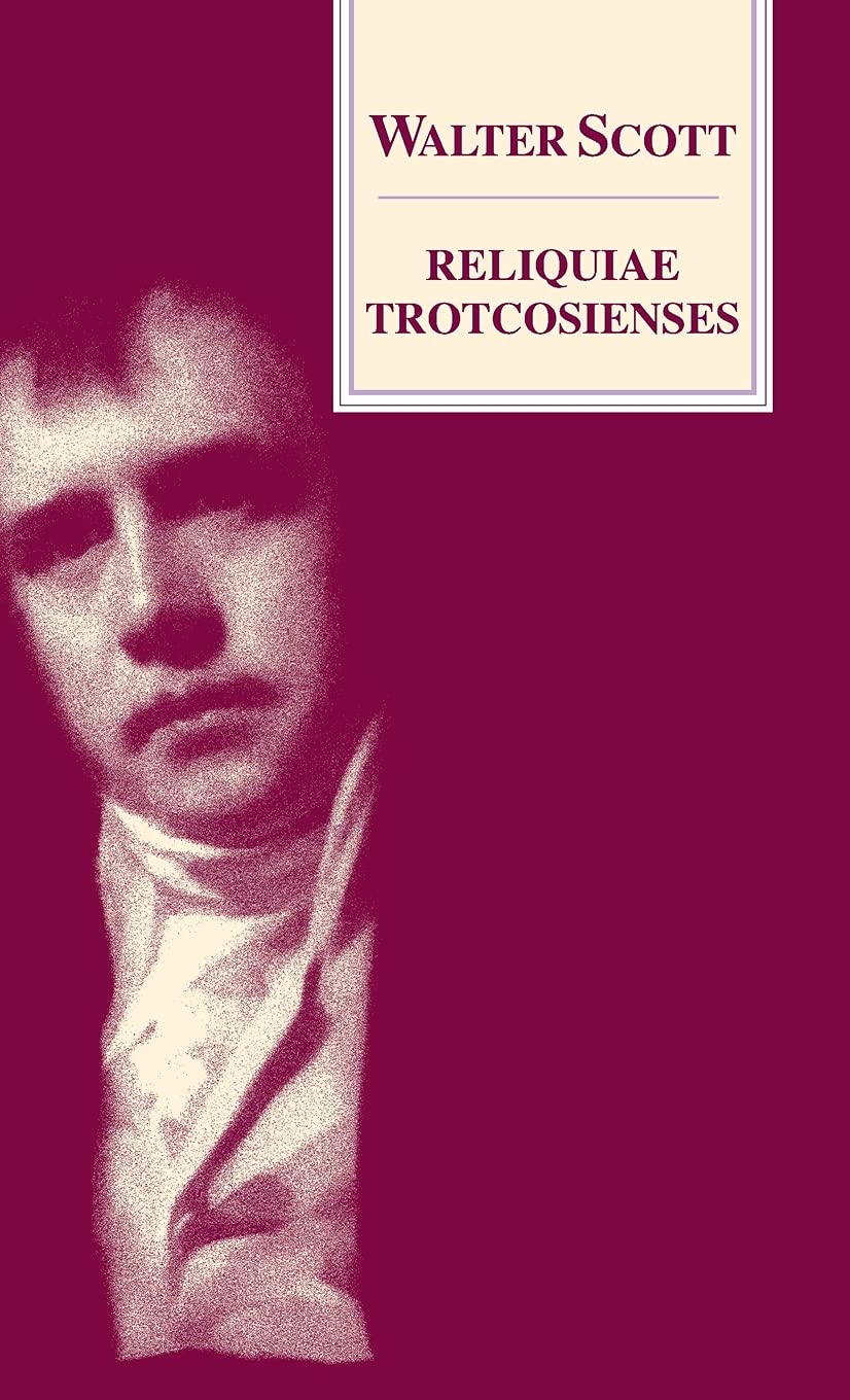 Reliquiae Trotcosienses: Or, The Gabions Of The Late Jonathan Oldbuck, Esq. Of Monkbarns book