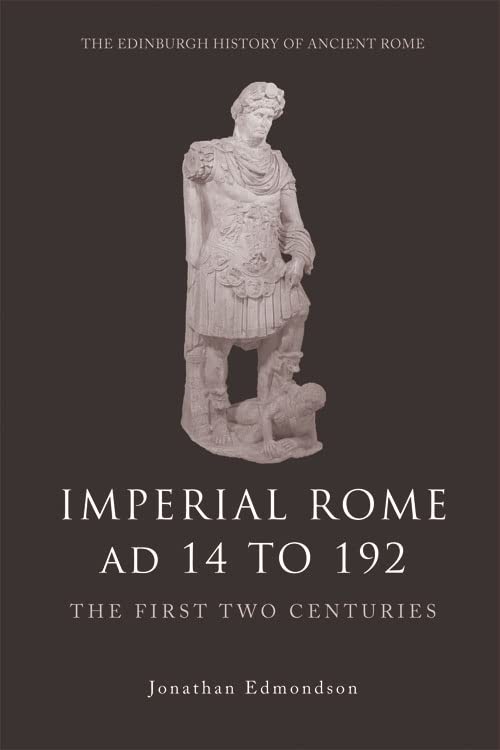 Imperial Rome Ad 14 to 192: The First Two Centuries (The Edinburgh History of Ancient Rome) Social Sciences
