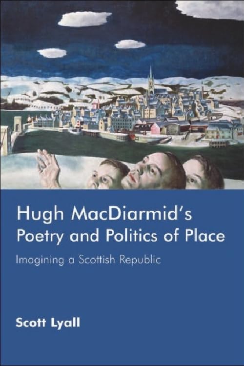 Hugh MacDiarmid's Poetry and Politics of Place: Imagining a Scottish Republic Poetry