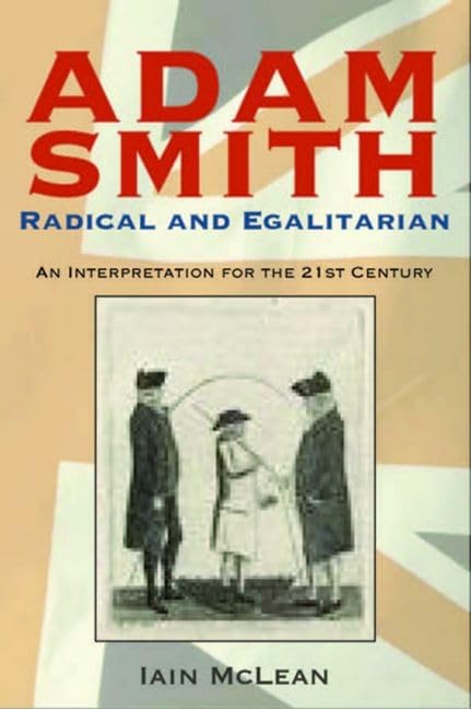 Adam Smith, Radical and Egalitarian: An Interpretation for the 21st Century Politics & Society