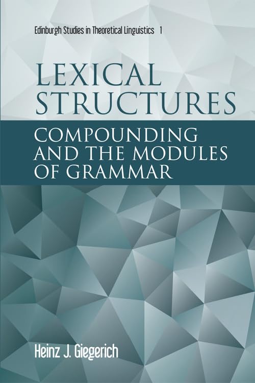 Lexical Structures: Compounding and the Modules of Grammar (Edinburgh Studies in Theoretical Linguistics, 1) Social Sciences